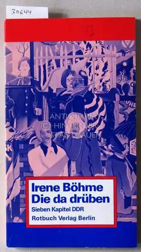 Böhme, Irene: Die da drüben. Sieben Kapitel DDR. 