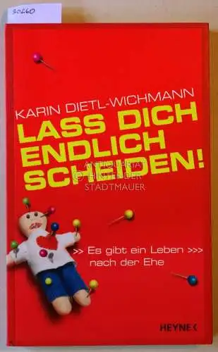 Dietl-Wichmann, Karin: Lass dich endlich scheiden! Es gibt ein Leben nach der Ehe. 