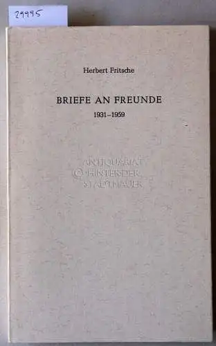 Fritsche, Herbert: Briefe an Freunde, 1931-1959.