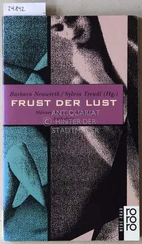 Neuwirth, Barbara (Hrsg.) und Sylvia (Hrsg.) Treudl: Frust der Lust. Männer, die sich verweigern. Anthologie. 