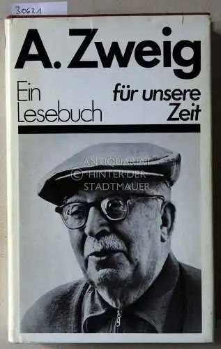 Zweig, Arnold und Georg (Hrsg.) Wenzel: Arnold Zweig: Ein Lesebuch für unsere Zeit. 