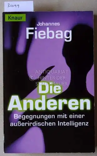 Fiebag, Johannes: Die Anderen. Begegnungen mit einer außerirdischen Intelligenz. 