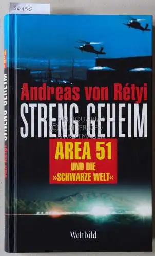 Rétyi, Andreas v: Streng geheim. Area 51 und die "schwarze Welt". 