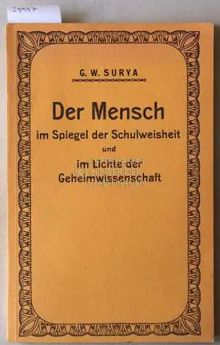 Surya, G. W. (Georg Weitzer): Der Mensch im Spiegel der Schulweisheit und im Lichte der Geisteswissenschaft. 