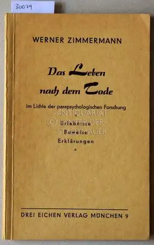 Zimmermann, Werner: Das Leben nach dem Tode im Lichte der parapsychologischen Forschung. Erebnisse, Beweise, Erklärungen. 