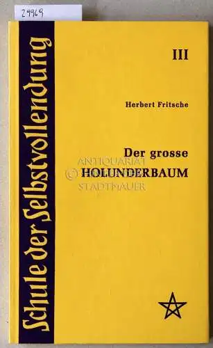 Fritsche, Herbert: Der große Holunderbaum. Eine Einführung in die Esoterik. [= Schule der Selbstvollendung, III]. 