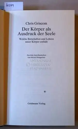 Griscom, Chris: Der Körper als Ausdruck der Seele. Welche Botschaften und Lehren unser Körper enthält. 