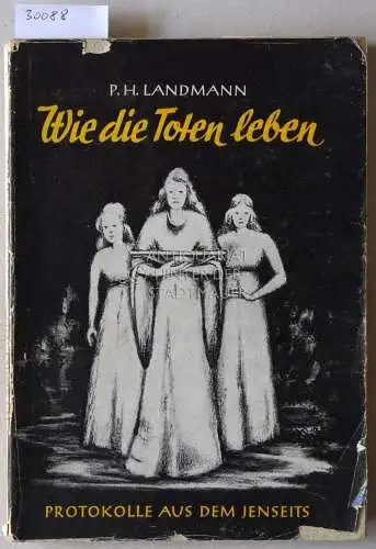 Landmann, P. H: Wie die Toten leben. Protokolle aus dem Jenseits. 