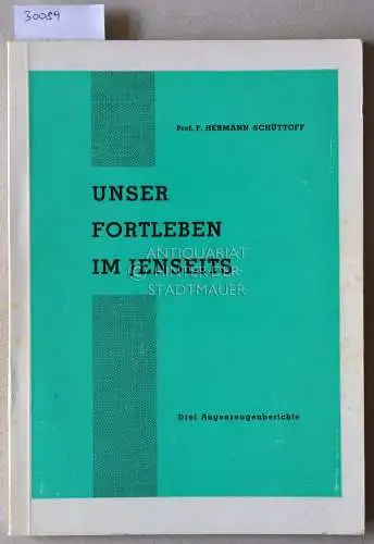 Schüttoff, F. Hermann: Unser Fortleben im Jenseits. Drei Augenzeugenberichte. 