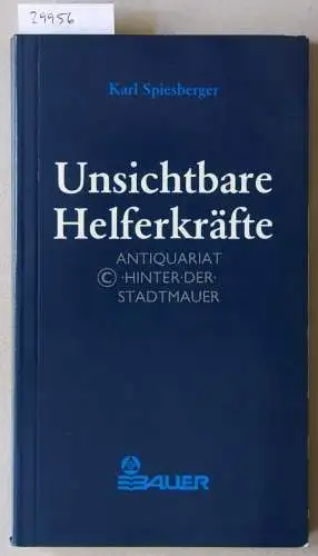 Spiesberger, Kurt: Unsichtbare Helferkräfte. Gedankenkraft, Gebetsmagie, Innere Führung, Schutzgeister, Göttliche Mächte. 