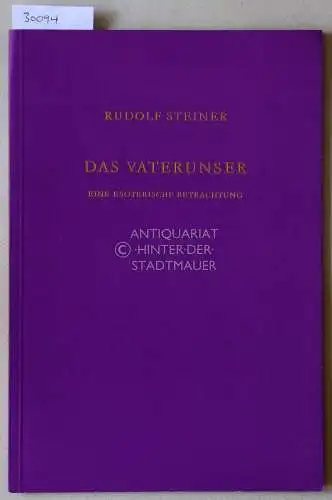 Steiner, Rudolf: Das Vaterunser. Eine esoterische Betrachtung. Berlin, 28. Januar 1907. 