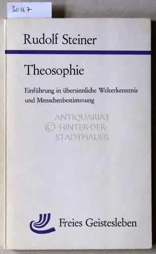 Steiner, Rudolf: Theosophie. Einführung in übersinnliche Welterkenntnis und Menschenbestimmung. 