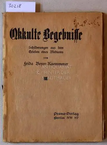 Beyer-Kaemmerer, Frida: Okkulte Begebnisse. Schilderungen aus dem Erleben eines Mediums. 