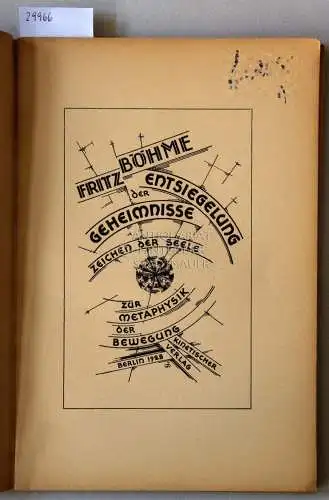 Böhme, Fritz: Entsiegelung der Geheimnisse, Zeichen der Seele, zur Metaphysik der Bewegung. 