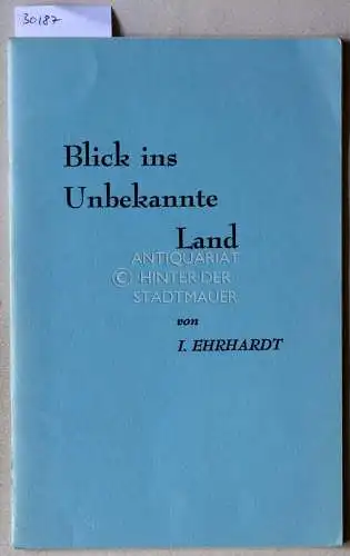 Ehrhardt, I: Blick ins Unbekannte Land. 