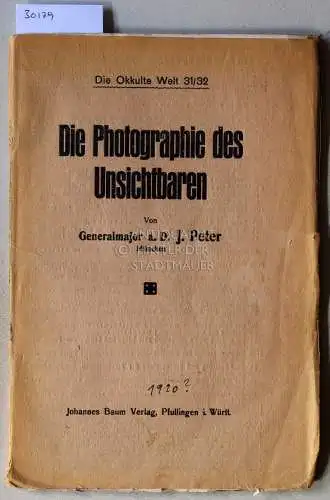 Peter, Josef: Die Photographie des Unsichtbaren. [= Die Okkulte Welt, 31/32]. 