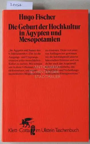 Fischer, Hugo: Die Geburt der Hochkultur in Ägypten und Mesopotamien. 
