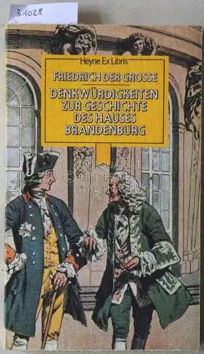 Friedrich II., Preußen und König: Denkwürdigkeiten zur Geschichte des Hauses Brandenburg. 