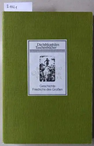 Kugler, Franz und Adolph v. Menzel: Geschichte Friedrichs des Großen. [= Die bibliophilen Taschenbücher, 6] geschrieben von Franz Kugler; gezeichn. von Adolph Menzel /. 