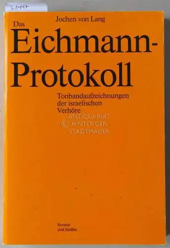 Lang, Jochen v: Das Eichmann-Protokoll. Tonbandaufzeichnungen der israelischen Verhöre. 