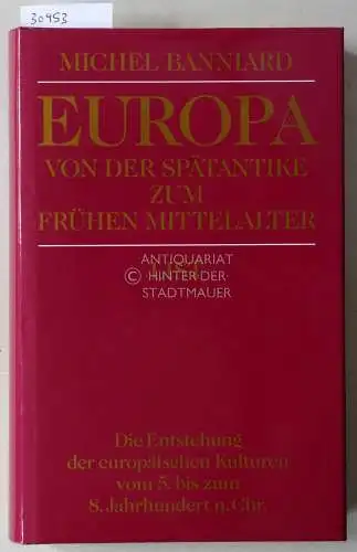 Banniard, Michel: Europa. Von der Spätantike bis zum frühen Mittelalter. 