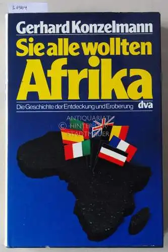 Konzelmann, Gerhard: Sie alle wollten Afrika. Die Geschichte der Entdeckung und Eroberung. 