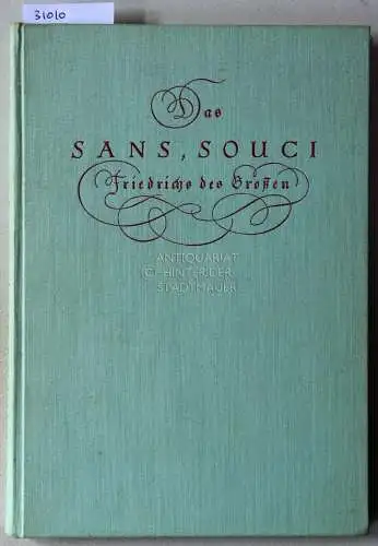 Volz, Gustav Berthold: Das Sans Souci Friedrichs des Großen. Mit einem Anhang: Das Sanssouci von heute. 