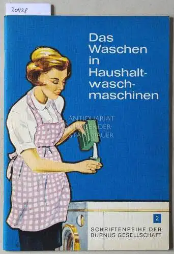 Das Waschen in Haushaltswaschmaschinen. [= Schriftenreihe der Burnus Gesellschaft, 2]. 