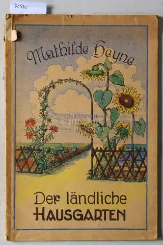 Heyne, Mathilde: Der ländliche Hausgarten. Ein praktischer Vorschlag zur Selbsthilfe. 