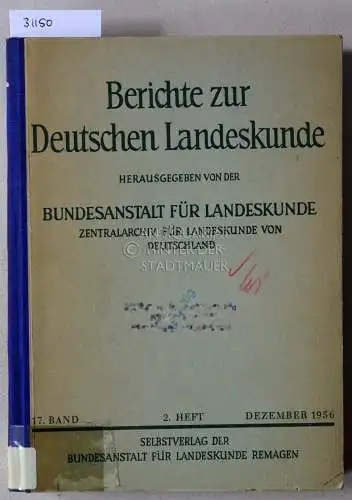 Berichte zur Deutschen Landeskunde. Bd. 17/2, Dezember 1956. Hrsg. v. d. Bundesanstalt für Landeskunde. 