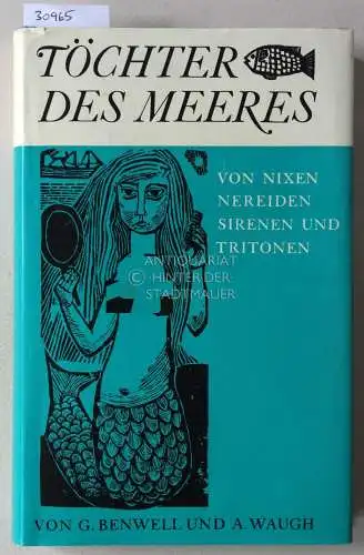 Benwell, Gwen und Arthur Waugh: Töchter des Meeres. Von Nixen, Nereiden, Sirenen und Tritonen. 