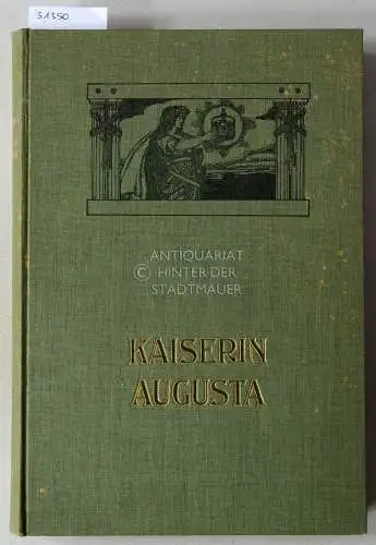 Adlersfeld-Ballestrem, Eufemia v: Kaiserin Augusta. Ein Lebensbild. 