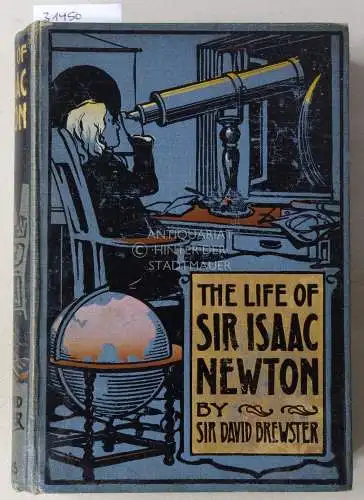 Brewster, David: The Life of Sir Isaac Newton. The Great Philosopher. 