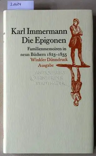 Immermann, Karl: Die Epigonen. Familienmemoiren in neun Büchern, 1823-1835. [= Winkler Dünndruck Ausgabe]. 