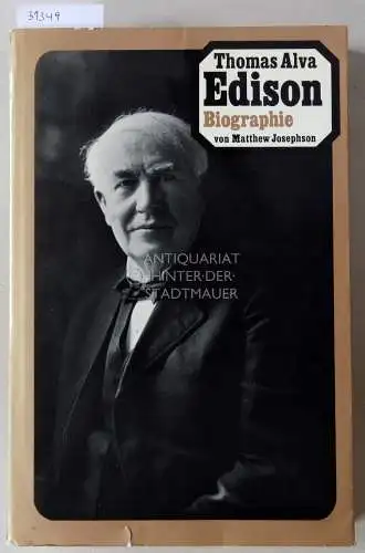 Josephson, Matthew: Thomas Alva Edison. Biographie. 