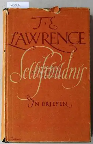 Lawrence, T. E: T.E. Lawrence: Selbstbildnis in Briefen. Hrsg. v. David Garnett. Dt. v. Hans Rothe. 