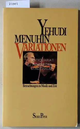 Menuhin, Yehudi: Variationen. Betrachtungen zu Musik und Zeit. [= Serie Piper, 369]. 