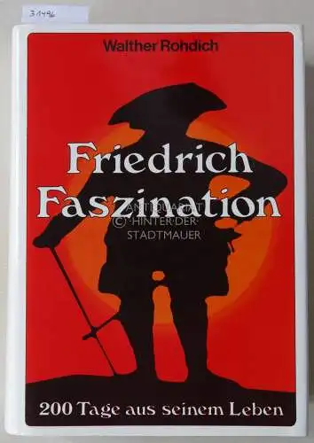 Rohdich, Walther: Friedrich Faszination. 200 Tage aus seinem Leben. 