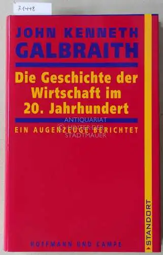 Galbraith, John Kenneth: Die Geschichte der Wirtschaft im 20. Jahrhundert: ein Augenzeuge berichtet. 