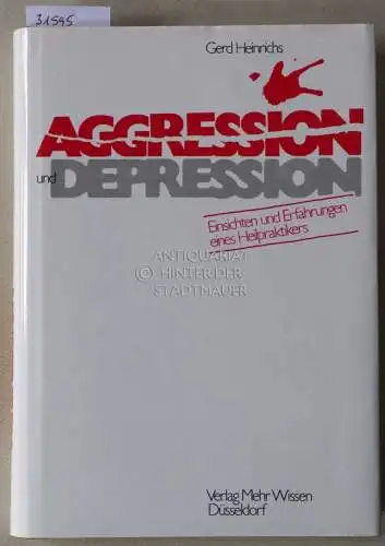 Heinrichs, Gerd: Aggression und Depression. Einsichten und Erfahrungen eines Heilpraktikers. 