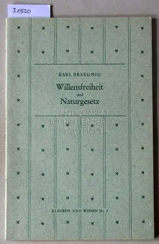 Braeunig, Karl: Willensfreiheit und Naturgesetz. [= Glauben und Wissen, Nr. 7]. 