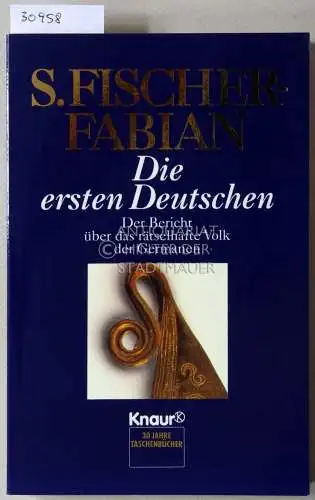 Fischer-Fabian, S: Die ersten Deutschen. Der Bericht über das rätselhafte Volk der Germanen. 