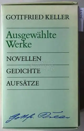 Keller, Gottfried: Gottfried Keller: Ausgewählte Werke in vier Bänden. (1: Die Leute von Seldwyla, Erster Band. Gedichte. 2: Die Leute von Seldwyla, Zweiter Band. Sieben Legenden. 3: Züricher Novellen. 4: Das Sinngedicht. Aufsätze). 