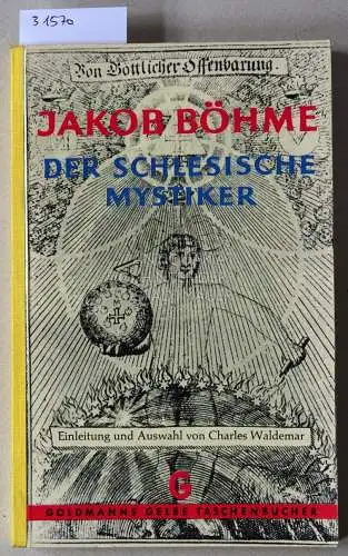 Böhme, Jakob und Charles Waldemar: Jakob Böhme, der schlesische Mystiker. Einl. u. Ausw. v. Charles Waldemar. 