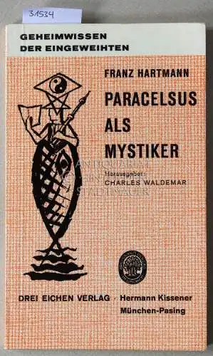 Hartmann, Franz: Paracelsus als Mystiker. [= Geheimwissen der Eingeweihten] Hrsg. Charles Waldemar. 