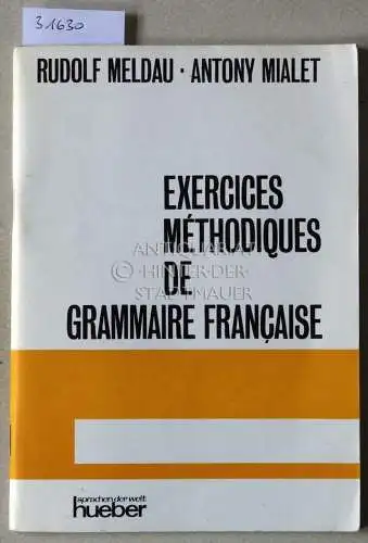 Meldau, Rudolf und Antony Mialet: Exercices méthodiques de grammaire francaise. 