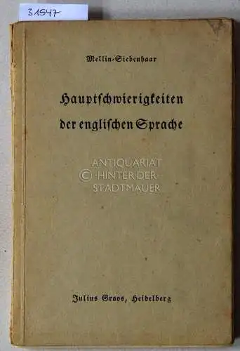 Mellin, Josef und Rich. Herm. Siebenhaar: Hauptschwierigkeiten der englischen Sprache. Sammlung von Beispielen zu den wichtigsten Regeln der Rechtschreibung, der Aussprache und der Grammatik. 