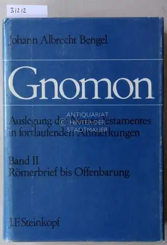 Bengel, Johann Albrecht: Gnomon. Auslegung des Neuen Testaments in fortlaufenden Anmerkungen. Band II: Römerbriefe bis Offenbarung. 