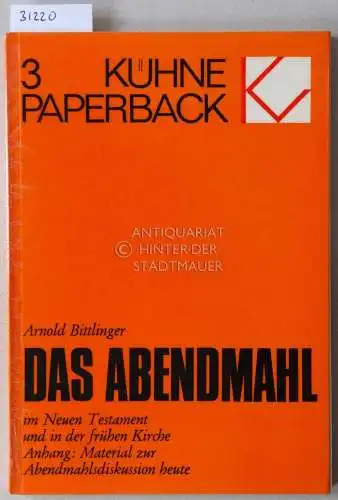 Bittlinger, Arnold: Das Abendmahl im Neuen Testament und in der frühen Kirche. [= Kühne Paperback 3]. 