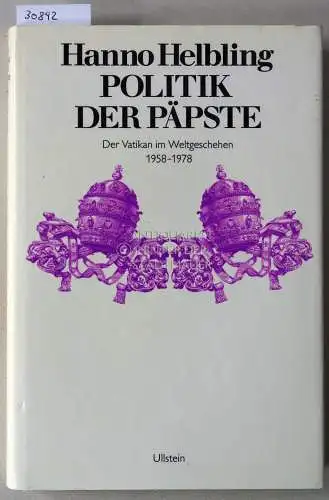 Helbling, Hanno: Politik der Päpste. Der Vatikan im Weltgeschehen, 1958-1978. 